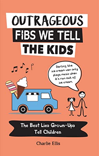 Outrageous Fibs We Tell the Kids The Best Lies Grown-Ups Tell Children [Paperback]