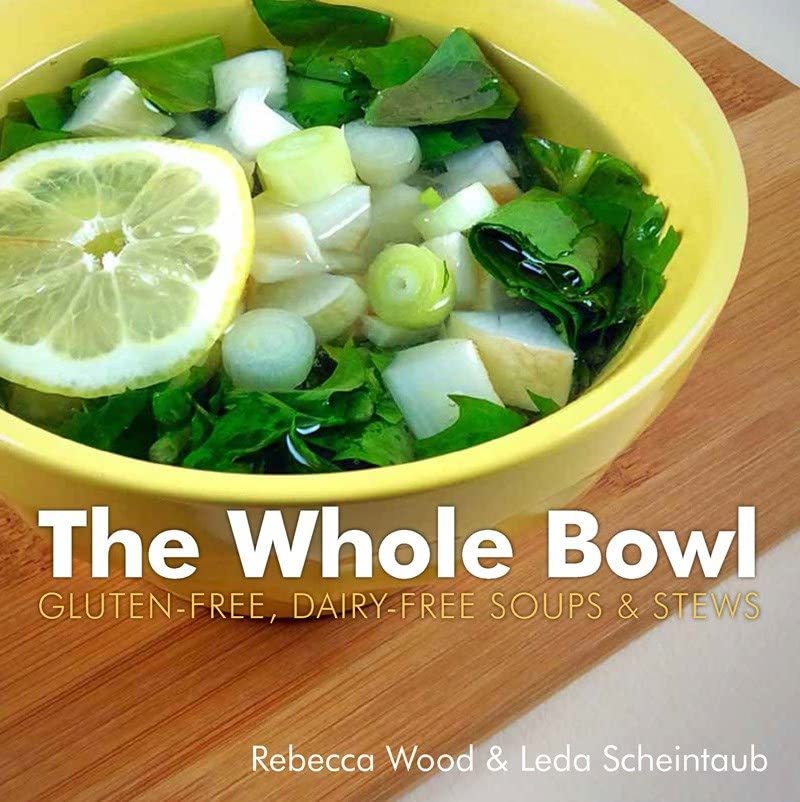 The Whole Bowl Gluten-free, Dairy-free Soups &amp Stews [Paperback]