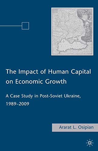 The Impact of Human Capital on Economic Growth A Case Study in Post-Soviet Ukra [Paperback]