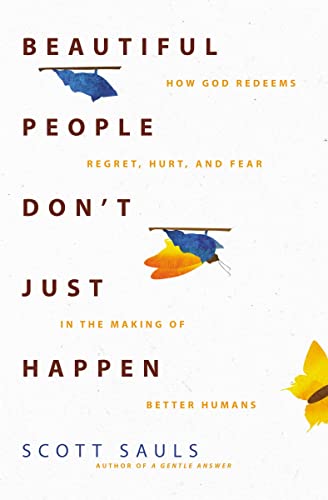 Beautiful People Don't Just Happen How God Redeems Regret, Hurt, and Fear in th [Paperback]