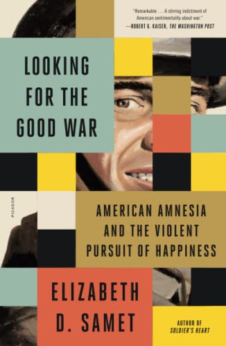 Looking for the Good War American Amnesia and the Violent Pursuit of Happiness [Paperback]