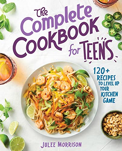 The Complete Cookbook for Teens 120+ Recipes to Level Up Your Kitchen Game [Paperback]