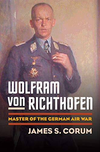 Wolfram Von Richthofen Master Of The German Air War (modern War Studies) [Hardcover]