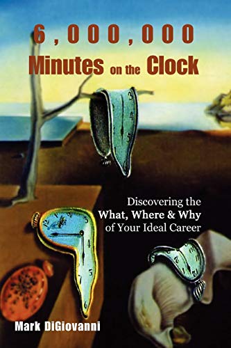 6,000,000 Minutes on the Clock  Discovering the What, Where and Why of Your Ide [Paperback]