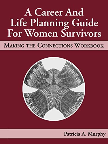 A Career and Life Planning Guide for Women Survivors MAKING THE CONNECTIONS WOR [Paperback]