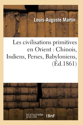 Civilisations Primitives en Orient  Chinois, Indiens, Perses, Babyloniens, (Ed. [Paperback]