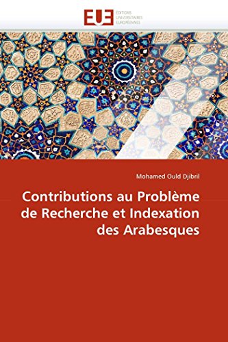 Contributions Au Problme De Recherche Et Indexation Des Arabesques (french Edit [Paperback]