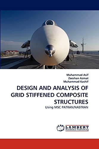 Design And Analysis Of Grid Stiffened Composite Structures Using Msc Patran/nas [Paperback]