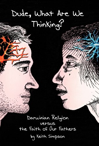 Dude, What Are We Thinking  Darwinian Religion Versus the Faith of Our Fathers [Hardcover]