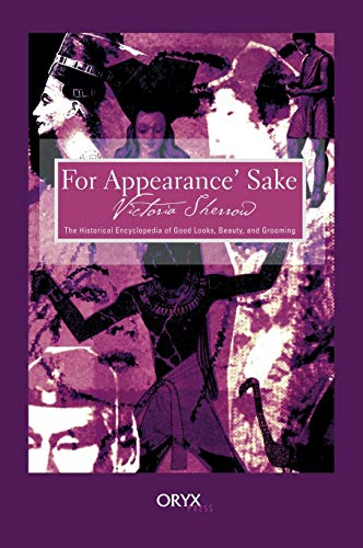 For Appearance' Sake The Historical Encyclopedia of Good Looks, Beauty, and Gro [Hardcover]
