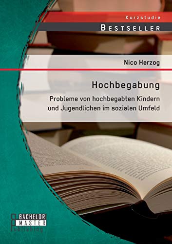Hochbegabung Probleme Von Hochbegabten Kindern Und Jugendlichen Im Sozialen Umf [Paperback]