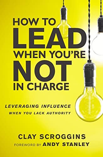 How to Lead When You're Not in Charge Leveraging Influence When You Lack Author [Paperback]