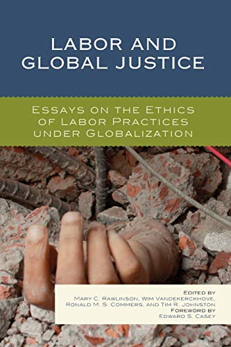 Labor and Global Justice Essays on the Ethics of Labor Practices under Globaliz [Paperback]