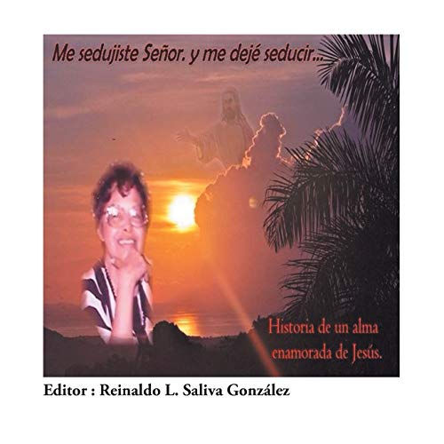 Me Sedujiste Seor. y Me Dej Seducir...  Historia de un Alma Enamorada de Jes [Paperback]