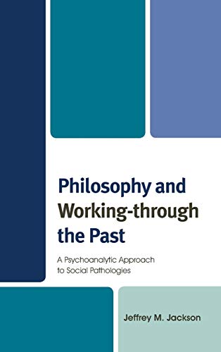 Philosophy and Working-through the Past A Psychoanalytic Approach to Social Pat [Hardcover]