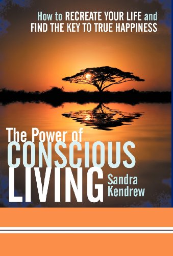 Power of Conscious Living  How to Recreate Your Life and Find the Key to True H [Hardcover]