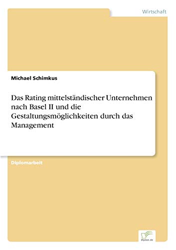 Rating Mittelstndischer Unternehmen Nach Basel Ii und Die Gestaltungsmglichkei [Paperback]