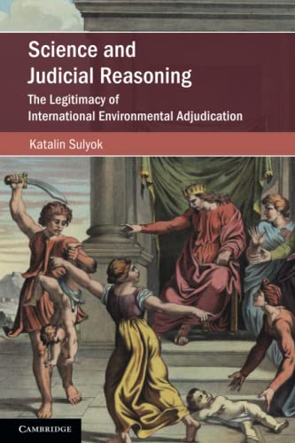 Science and Judicial Reasoning The Legitimacy of International Environmental Ad [Paperback]
