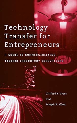 Technology Transfer for Entrepreneurs A Guide to Commercializing Federal Labora [Hardcover]