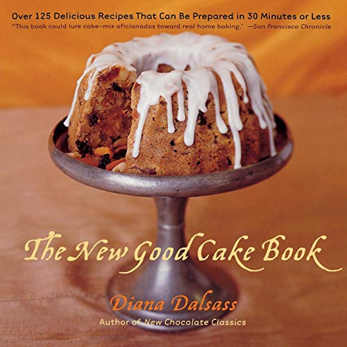 The New Good Cake Book Over 125 Delicious Recipes That Can Be Prepared in 30 Mi [Paperback]