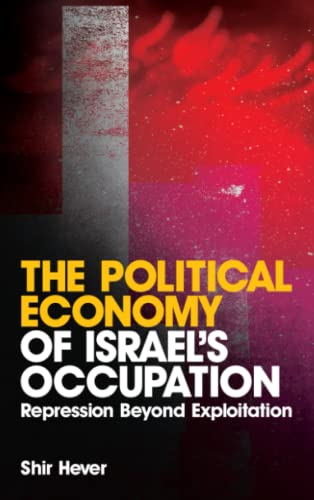 The Political Economy of Israel&39s Occupation Repression Beyond Exploitation [Paperback]