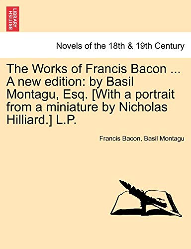 The Works Of Francis Bacon ... A New Edition By Basil Montagu, Esq. [with A Por [Paperback]