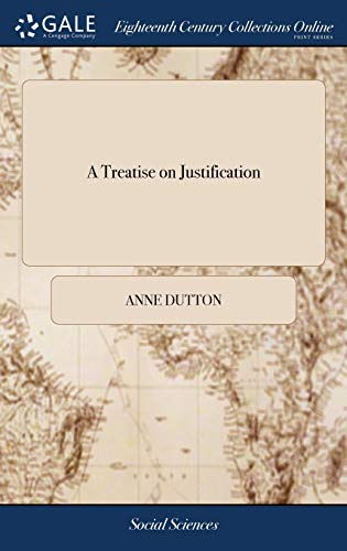 Treatise on Justification  Showing the Matter, Manner, Time, and Effects of It. [Hardcover]