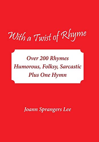 With A Twist Of Rhyme Over 200 Rhymes Humorous, Folksy, Sarcastic Plus One Hymn [Hardcover]
