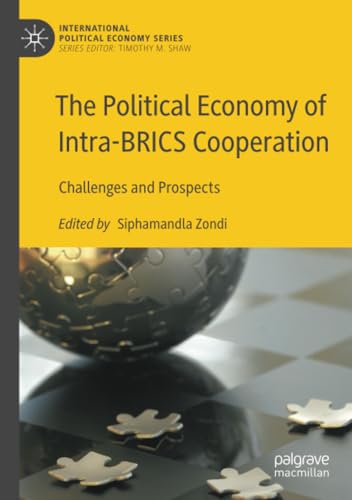The Political Economy of Intra-BRICS Cooperation Challenges and Prospects [Paperback]