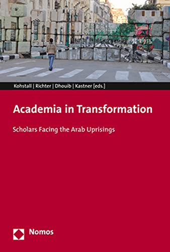 Academia in Transformation Scholars Facing the Arab Uprisings [Paperback]