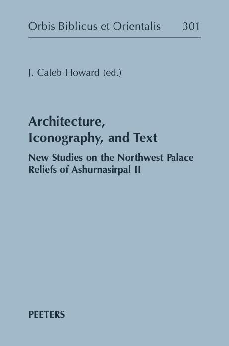 Architecture, Iconography, and Text New Studies on the Northwest Palace Reliefs [Hardcover]