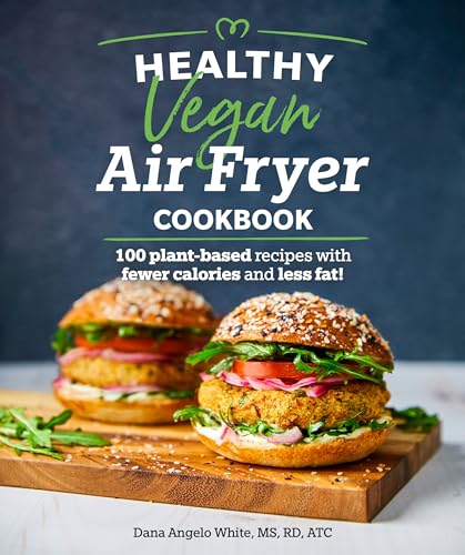 Healthy Vegan Air Fryer Cookbook 100 Plant-Based Recipes with Fewer Calories an [Paperback]