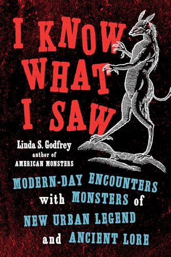 I Know What I Saw Modern-Day Encounters with Monsters of New Urban Legend and A [Paperback]