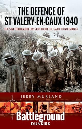 The Defence of St Valery-en-Caux 1940 The 51st (Highland) Division from The Saa [Paperback]