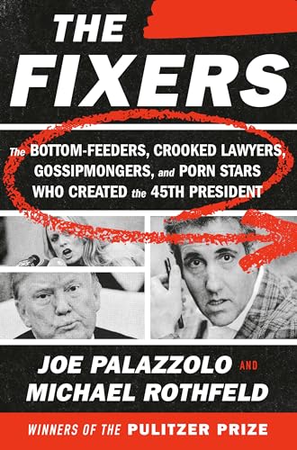 The Fixers: The Bottom-Feeders, Crooked Lawyers, Gossipmongers, and Porn Stars W [Hardcover]