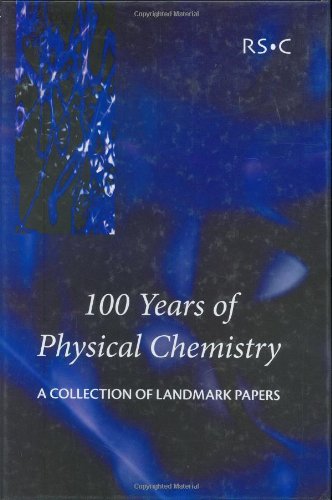 100 Years of Physical Chemistry A Collection of Landmark Papers [Hardcover]