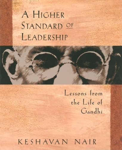 A Higher Standard of Leadership Lessons from the Life of Gandhi [Paperback]