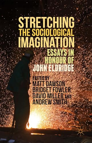 Stretching the Sociological Imagination Essays in Honour of John Eldridge [Hardcover]