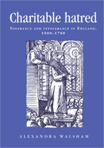 Charitable hatred Tolerance and intolerance in England, 1500-1700 [Paperback]