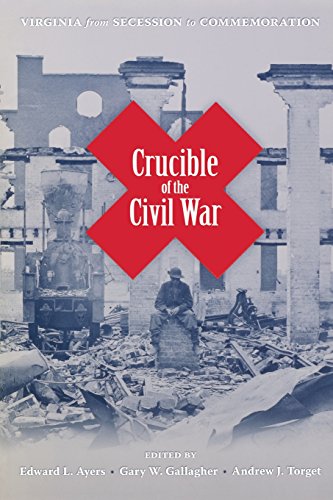 Crucible Of The Civil War Virginia From Secession To Commemoration [Paperback]