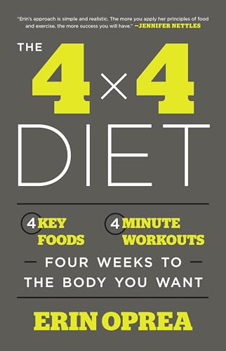 The 4 x 4 Diet 4 Key Foods, 4-Minute Workouts, Four Weeks to the Body You Want [Paperback]