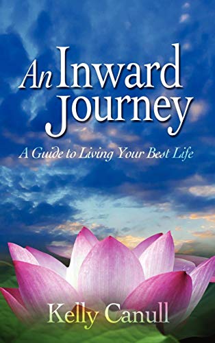 An Inward Journey A Guide To Living Your Best Life [Hardcover]