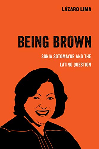Being Brown Sonia Sotomayor and the Latino Question [Paperback]