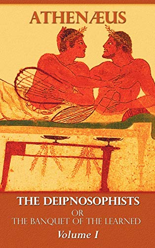 Deipnosophists, or Banquet of the Learned  Volume I [Hardcover]