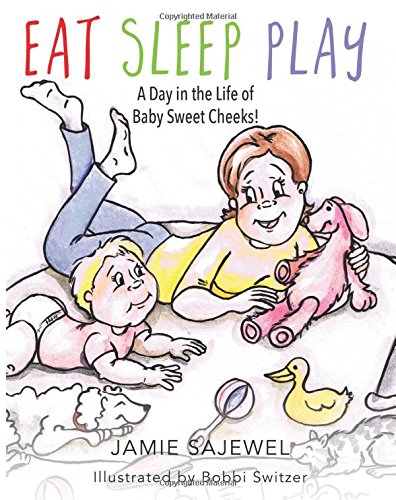 Eat Sleep Play A Day In The Life Of Baby Sweet Cheeks [Hardcover]