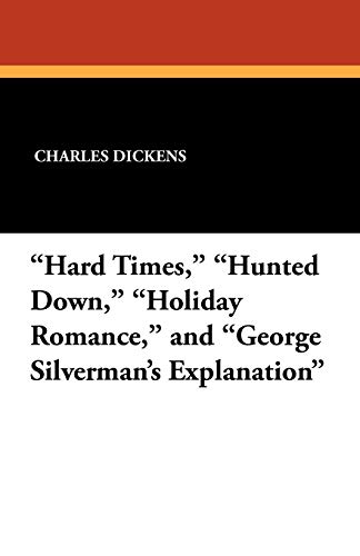 Hard Times, Hunted down, Holiday Romance, and George Silverman's Explanation [Paperback]