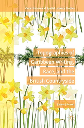 Topographies of Caribbean Writing, Race, and the British Countryside [Hardcover]