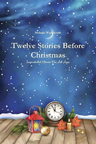 Twelve Stories Before Christmas  Inspirational Stories for All Ages [Paperback]