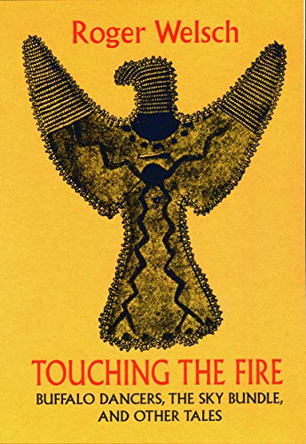 Touching the Fire  Buffalo Dancers, the Sky Bundle, and Other Tales [Paperback]