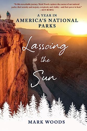 Lassoing the Sun A Year in America's National Parks [Paperback]